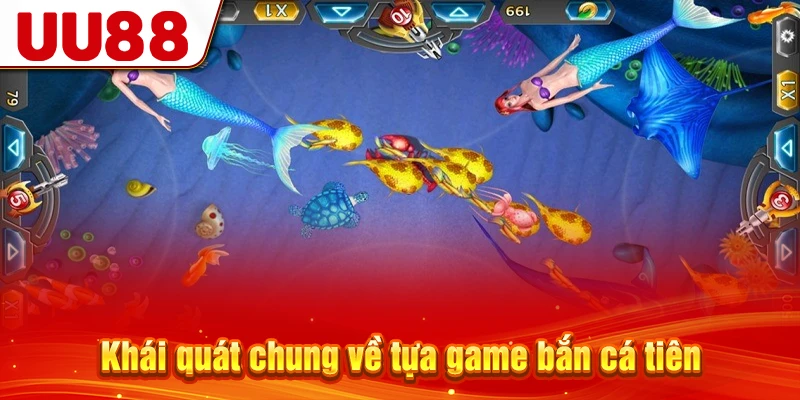 Khái quát chung về tựa game Bắn Cá Tiên