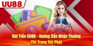 Rút Tiền UU88 - Hướng Dẫn Nhận Thưởng Chỉ Trong Vài Phút